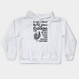 I Have a Dream of a Better World for Chickens Crossing the Road Kids Hoodie